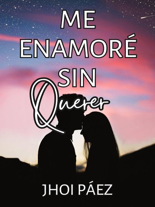 Title details for Me enamore sin querer. by JhoiPáez - Available